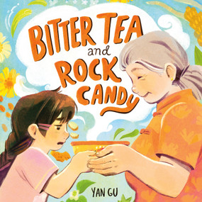 Bitter Tea and Rock Candy by Yan Gu, Yan Gu, 9781250340405