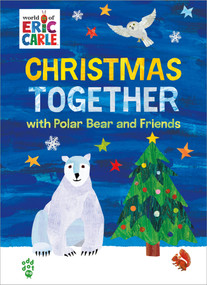 Christmas Together with Polar Bear and Friends (World of Eric Carle) (The Perfect Gift for Christmas) by Eric Carle, Odd Dot, Eric Carle, 9781250366184
