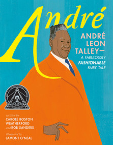 André: André Leon Talley-A Fabulously Fashionable Fairy Tale by Carole Boston Weatherford, Rob Sanders, Lamont O'Neal, 9781250887283