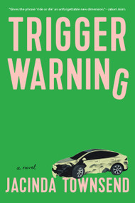 Trigger Warning (A Novel) by Jacinda Townsend, 9781644453544