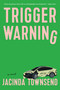 Trigger Warning (A Novel) by Jacinda Townsend, 9781644453544