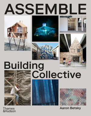 Assemble (Building Collective) by Aaron Betsky, 9780500027004