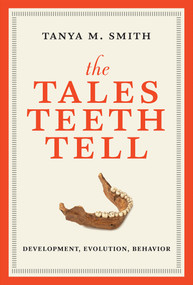 The Tales Teeth Tell (Development, Evolution, Behavior) - 9780262553858 by Tanya M. Smith, 9780262553858