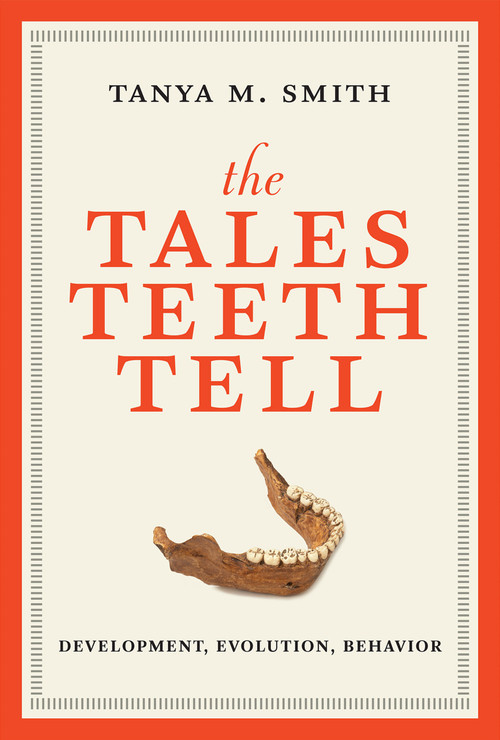 The Tales Teeth Tell (Development, Evolution, Behavior) - 9780262553858 by Tanya M. Smith, 9780262553858