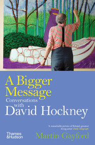 A Bigger Message (Conversations with David Hockney) by Martin Gayford, 9780500298350