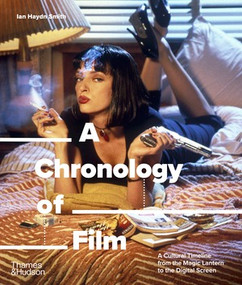 A Chronology of Film (A Cultural Timeline from the Magic Lantern to the Digital Screen) by Ian Haydn Smith, 9780500298565