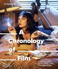 A Chronology of Film (A Cultural Timeline from the Magic Lantern to the Digital Screen) by Ian Haydn Smith, 9780500298565