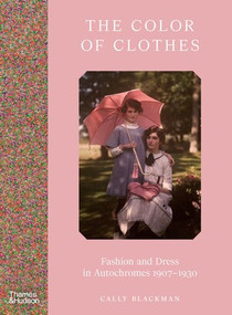 The Color of Clothes (Fashion and Dress in Autochromes 1907-1930) by Cally Blackman, 9780500025482