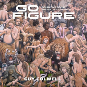 Go Figure (Figurative Social Surrealist Paintings) by Guy Colwell, 9798875000973