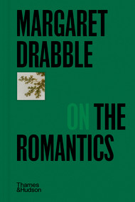 Margaret Drabble on the Romantics by Margaret Drabble, 9780500029497