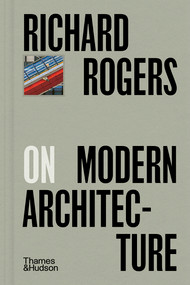 Richard Rogers on Modern Architecture by Richard Rogers, 9780500029503