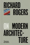 Richard Rogers on Modern Architecture by Richard Rogers, 9780500029503
