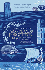 Scotland's Forgotten Past (A History of the Mislaid, Misplaced and Misunderstood) - 9780500297803 by Alistair Moffat, 9780500297803