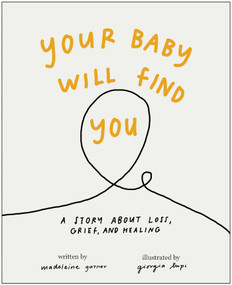 Your Baby Will Find You (A Story About Grief, Loss, and Healing) by Madeleine Garner, Giorgia Lupi, 9781637746721