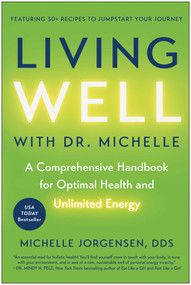 Living Well with Dr. Michelle (A Comprehensive Handbook for Optimal Health and Unlimited Energy) by Michelle C.  Jorgensen, 9781637746783