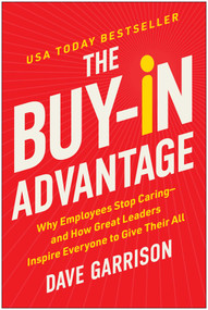 The Buy-In Advantage (Why Employees Stop Caring - and How Great Leaders Inspire Everyone to Give Their All) by Dave Garrison, 9781637746820