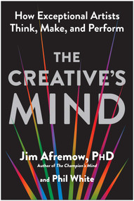 The Creative's Mind (How Exceptional Artists Think, Make, and Perform) by Jim Afremow, Phil White, 9781637746882