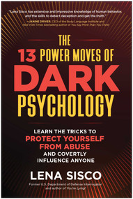 The 13 Power Moves of Dark Psychology (Learn the Tricks to Protect Yourself from Abuse and Covertly Influence Anyone) by Lena Sisco, 9781637746981