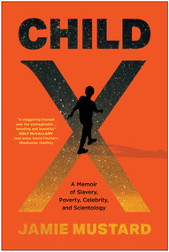 Child X (A Memoir of Slavery, Poverty, Celebrity, and Scientology) by Jamie Mustard, 9781637747087