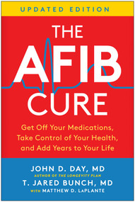 The AFib Cure, Updated Edition (Get Off Your Medications, Take Control of Your Health, and Add Years to Your Life) by John D. Day, T. Jared Brunch, Matthew LaPlante, 9781637747209