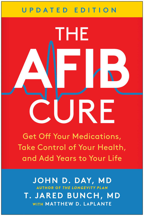 The AFib Cure, Updated Edition (Get Off Your Medications, Take Control of Your Health, and Add Years to Your Life) by John D. Day, T. Jared Brunch, Matthew LaPlante, 9781637747209