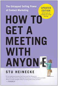 How to Get a Meeting with Anyone, Updated Edition (The Untapped Selling Power of Contact Marketing) by Stu Heinecke, 9781637747223