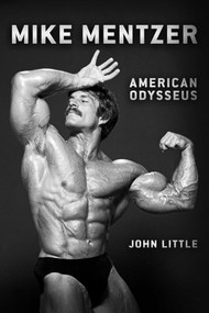 Mike Mentzer (American Odysseus) by John Little, 9781770417847