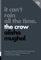 It Can't Rain All the Time (The Crow) by Alisha Mughal, 9781770418189