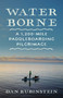 Water Borne (A 1,200-Mile Paddleboarding Pilgrimage) by Dan Rubinstein, 9781770418318