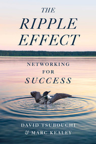 The Ripple Effect (Networking for Success) by David Tsubouchi, Marc Kealey, 9781770418325