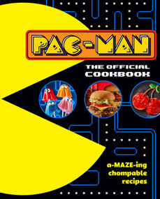 PAC-MAN: The Official Cookbook by Lisa Kingsley, Jennifer Peterson, 9798886637519