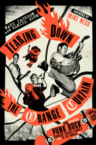 Tearing Down the Orange Curtain (How Punk Rock Brought Orange County to the World) by Nate Jackson, Daniel Kohn, 9780306832963