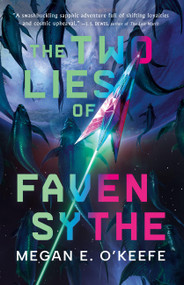 The Two Lies of Faven Sythe by Megan E. O'Keefe, 9780316572026