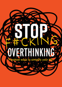 Stop F*cking Overthinking (Practical Ways to Simplify Your Life.) by Editors of Chartwell Books, 9780785846444