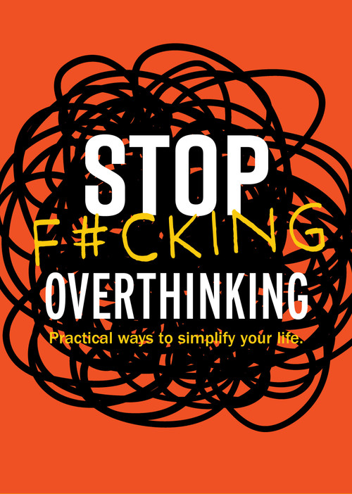 Stop F*cking Overthinking (Practical Ways to Simplify Your Life.) by Editors of Chartwell Books, 9780785846444