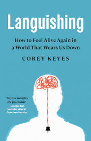 Languishing (How to Feel Alive Again in a World That Wears Us Down) - 9780593444641 by Corey Keyes, 9780593444641