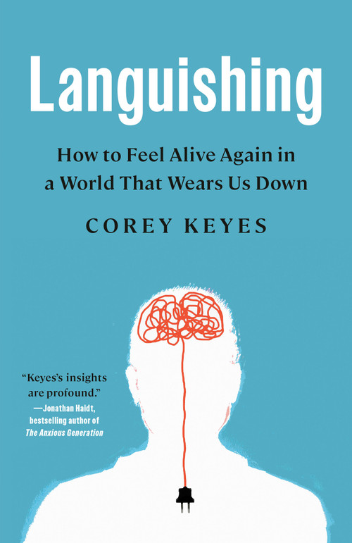 Languishing (How to Feel Alive Again in a World That Wears Us Down) - 9780593444641 by Corey Keyes, 9780593444641