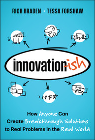 Innovation-ish (How Anyone can Create Breakthrough Solutions to Real Problems in the Real World) by Rich Braden, Tessa Forshaw, 9781394318902