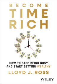 Become Time Rich (How to Stop Being Busy and Start Getting Wealthy) by Lloyd J. Ross, 9781394337514