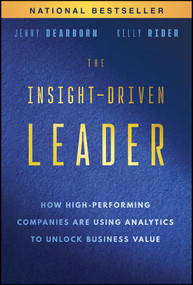 The Insight-Driven Leader (How High-Performing Companies are Using Analytics to Unlock Business Value) by Jenny Dearborn, Kelly Rider, 9781394308880