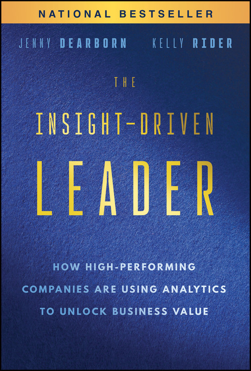 The Insight-Driven Leader (How High-Performing Companies are Using Analytics to Unlock Business Value) by Jenny Dearborn, Kelly Rider, 9781394308880