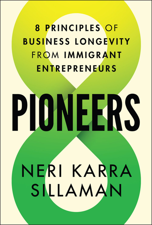 Pioneers (8 Principles of Business Longevity from Immigrant Entrepreneurs) by Neri Karra Sillaman, 9781394304059