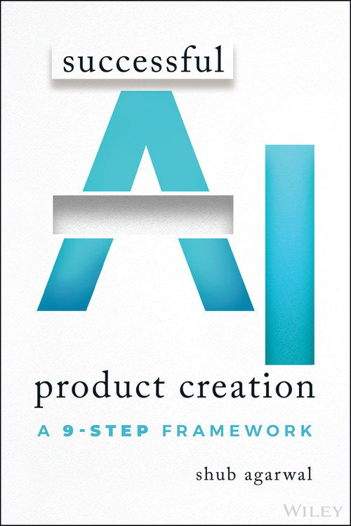 Successful AI Product Creation (A 9-Step Framework) by Shub Agarwal, 9781394337842