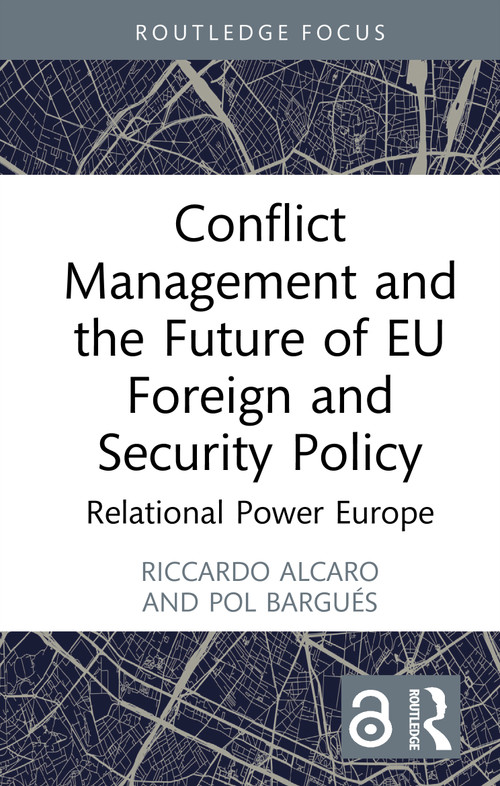 Conflict Management and the Future of EU Foreign and Security Policy (Relational Power Europe) by Riccardo Alcaro, Pol Bargués, 9781032902999