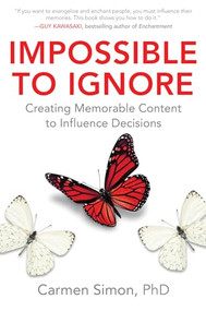 Impossible to Ignore: Creating Memorable Content to Influence Decisions by Carmen Simon, 9781259584138