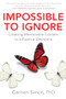Impossible to Ignore: Creating Memorable Content to Influence Decisions by Carmen Simon, 9781259584138