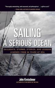 Sailing a Serious Ocean: Sailboats, Storms, Stories and Lessons Learned from 30 Years at Sea by John Kretschmer, 9780071704403