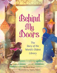 Behind My Doors (The Story of the World's Oldest Library) by Hena Khan, Nabila Adani, 9781643794235