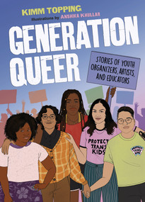 Generation Queer (Stories of Youth Organizers, Artists, and Educators) by Kimm Topping, Anshika Khullar, 9781643795201