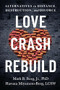 Love. Crash. Rebuild. (Alternatives to Distance, Destruction, and Divorce) by Mark B. Borg Jr., Haruna Miyamoto-Borg, LCSW, 9781949481976